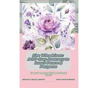 She Who Rises: A 30-Day Journey to Inner Peace & Purpose: Daily Reflections to Reclaim Your Power, Practice Gratitude & Find Clarity