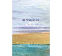 She Who Rises: A Journal for the Woman You Are Becoming