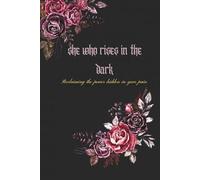 She who rises in the dark: A Sacred Journal for Facing Your Shadows and Owning Your Power,