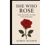 She who rose: The bloom after the burn.: The bloom after the burn