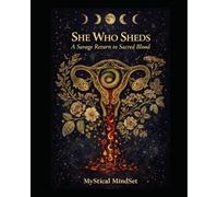 "She Who Sheds: A Savage Return to Sacred Blood"