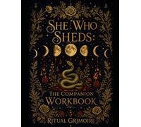 She Who Sheds: The Companion Workbook Ritual Grimoire