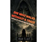 She Who Walks Without a Trace: Echoes of a World Beyond the Veil