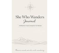 She Who Wanders Journal: A Reflective Travel Companion for Women
