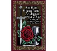 She Who Wields Both: A Warrior and a Muse, The Art of Integrated Polarity