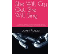 She Will Cry Out, She Will Sing: A memoir on Childhood/Generational Trauma, Workplace Narcissism, Complex PTSD, and My Journey Through Healing, BOOK 1