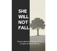 She Will Not Fall: Timeless Reflections from the Psalms to Inspire the Modern Woman; A Devotional with Affirmations and Journaling Space