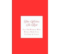 She Writes In Red: For the Woman Who Writes with Fire, Feeling & Grace