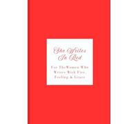 She Writes In Red: For the Woman Who Writes with Fire, Feeling & Grace