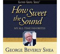Shea, George Beverly - How Sweet Sound: My All-Time Favorites