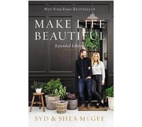 Shea McGee Syd McGee Make Life Beautiful Extended Edition (Copertina rigida)