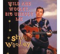 SHEB WOOLEY - Wild and Wooley,Big Unruly
