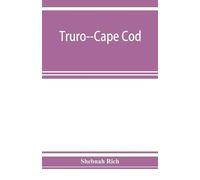 Shebnah Rich TruroCape Cod; or, Land marks and sea marks (Tascabile)