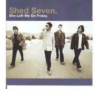 Shed 7 - She Left Me on Friday