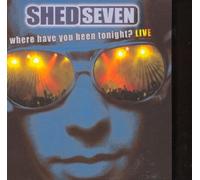 Shed Seven - Where Have You Been Tonight ? (un inclus de 19 minutes)