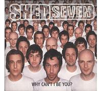 Shed Seven - Why Can't I Be You