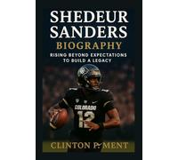 SHEDEUR SANDERS BIOGRAPHY: Rising Beyond Expectations to Build a Legacy