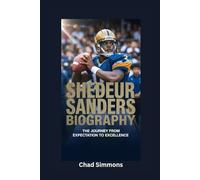 SHEDEUR SANDERS BIOGRAPHY: The Journey from Expectation to Excellence