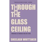 Sheelagh Whittaker Through the Glass Ceiling (Tascabile)