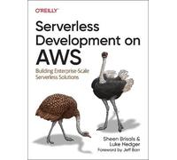 Serverless Development on AWS: Building Enterprise-Scale Serverless Solutions