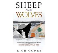 Sheep Amid Wolves: Biblical Guide For Building Worldly Wealth and Becoming Finan