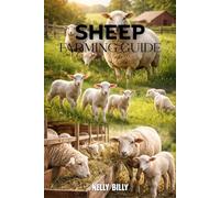Sheep Farming Guide: A Step by Step System to Start, Grow, and Profit from Sheep Farming