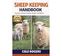 SHEEP KEEPING HANDBOOK: Grazing, Lambing, Parasites, Health, and Welfare