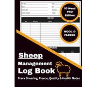 Sheep Management Log Book: 50 Head PRO Edition - WOOL/FLEECE: Record and Track Shearing Dates, Fleece Quality, Health, Breeding, Lambing, Feed, Growth, and Flock Notes