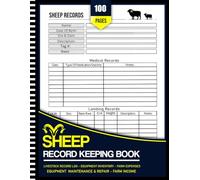 Sheep Record Keeping Log Book: Sheep Tracker Notebook, Record Lambing Dates, Breeding, Medical Treatments, Feeding, Weight Gain, Sales and Pasture Records for Farmers and Homesteaders