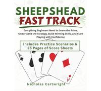 Sheepshead Fast Track: Everything Beginners Need to Learn the Rules, Understand the Strategy, Build Winning Skills, and Start Playing with Confidence