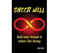 Sheer Will: Build Inner Strength to Achieve Your Destiny
