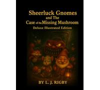 Sheerluck Gnomes & The Case Of The Missing Mushroom: Delux Illustrated Edition