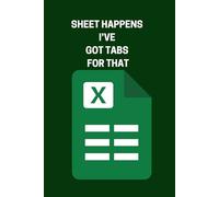 Sheet Happens I’ve Got Tabs for That..: A Funny Notebook for People Who Laugh Through the Chaos. Tab-Themed Ideal for Work, Study, or Everyday Writing