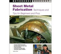 Sheet Metal Fabrication: Techniques and Tips for Beginners and Pros [Lingua inglese]