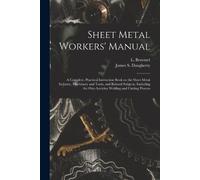 Sheet Metal Workers' Manual; a Complete, Practical Instruction Book (Tascabile)