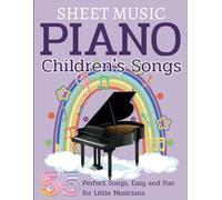 Sheet Music Piano Children's Songs: 55 Perfect Songs, Easy and Fun for Little Musicians