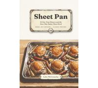 Sheet Pan: 54 One-Tray Dinners and the Heat That Makes Them Work