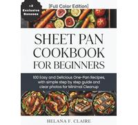 Sheet Pan Cookbook for Beginners: 100 Easy and Delicious One-Pan Recipes, with simple step by step guide and clear photos for Minimal Cleanup