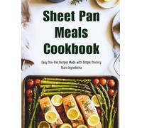 Sheet Pan Meals Cookbook: Easy One-Pan Recipes Made with Simple Grocery Store Ingredients
