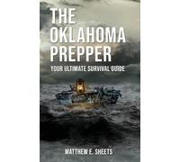 Sheets E Matthew THE OKLAHOMA PREPPER - Your Ultimate Survival Guide (Tascabile)