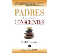 Shefali Tsabary Padres conscientes / The Conscious Parent. Transform (Tascabile)