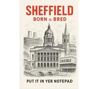 Sheffield Born n Bred: Notepad: My Sheffield Memories, prompts and notes