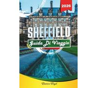 SHEFFIELD GUIDA DI VIAGGIO 2026: Scopri gemme nascoste, monumenti storici, consigli di viaggio ed esperienze di vacanza indimenticabili