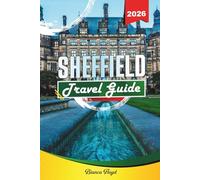 SHEFFIELD TRAVEL GUIDE 2026: Discover Hidden Gems, Historic Landmarks, Travel Tips, and Unforgettable Vacation Experiences