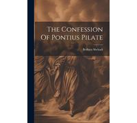 Shehadi Beshara 1871- The Confession Of Pontius Pilate (Tascabile)