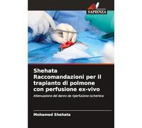 Shehata Raccomandazioni per il trapianto di polmone con perfusione ex-vivo: Attenuazione del danno da riperfusione ischemica