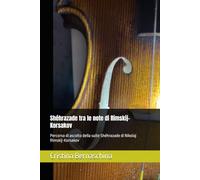 Shéhrazade tra le note di Rimskij- Korsakov: Percorso di ascolto della suite Shéhrazade di Nikolaj Rimskij-Korsakov