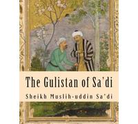 Sheikh Muslih-Uddin Sa'di The Gulistan of Sa'di (Tascabile)