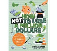Sheila Bair How Not to Lose a Million Dollars (Tascabile)