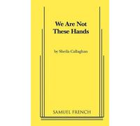 Sheila Callaghan We Are Not These Hands (Tascabile)